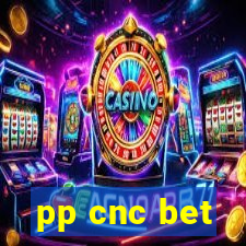 pp cnc bet